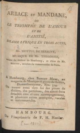 Arbace Et Mandane, Ou Le Triomphe De L'Amour Et De L'Amitié : Drame Lyrique En Trois Actes, Par Mr. Montol de Sérigny