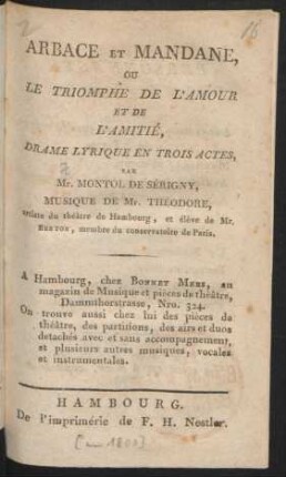 Arbace Et Mandane, Ou Le Triomphe De L'Amour Et De L'Amitié : Drame Lyrique En Trois Actes, Par Mr. Montol de Sérigny