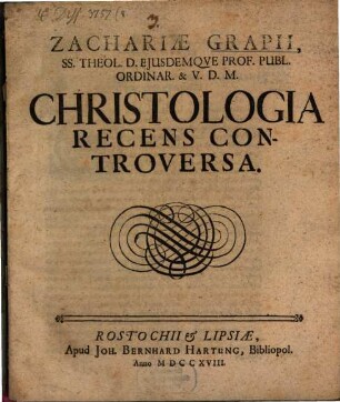 Zachariae Grapii ... Christologia recens controversa