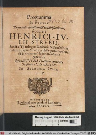 Programma In Funere Reverendi, clarißimi & eruditißimi viri, Domini Henrici-Iulii Strubii, Sanctae Theologiae Doctoris & Professoris ordinarii ... : defuncti VII Eid. Decembr. ... MDCXXIX ; In Academia Iulia P.P.