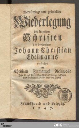 Vernünftige und gründliche Wiederlegung der ärgerlichen Schriften des berüchtigten Johann Christian Edelmanns
