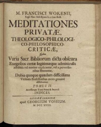 2: M. Francisci Wokenii, Regii Neo-Sed. Gymn. h.t. Con-Rect. Meditationes Privatæ, Theologico-Philologico-Philosophico-Criticæ. Tomus II