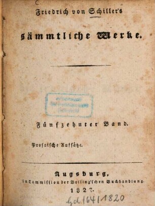 Friedrich von Schiller's sämmtliche Werke, Fünfzehnter Band. Prosaische Aufsätze