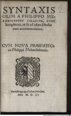 Syntaxis Olim A Philippo Melanchthone Collecta, Nvnc locupletata, ut sit ad usum Scholarum accomodatior : Cvm Nova Praefatione Philippi Melanchthonis