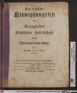 Das beglückte Einweyhungsfest der Herzoglichen Deutschen Gesellschaft auf der Julius Carls Hohen Schule wollte in diesen geringen Zeilen besingen