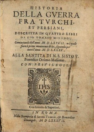 Historia Della Guerra Fra Turchi Et Persiani : Cominciando dall'anno MDLXXVII nel quale furo li primi movimenti di lei, segundo per tutto l'anno MDLXXXV