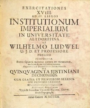 Exercitationes XVIII. Ad IV. Libros Institutionum Imperialium : cum tab. aen.