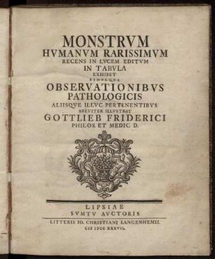 Monstrum humanum rarissimum recens in lucem editum in tabula exhibet simulque observationibus pathologicis ... illustrat