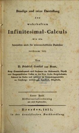 Bündige und reine Darstellung des wahrhaften Infinitesimal-Calculs : wie sie besonders auch für wissenschaftliche Praktiker rathsam ist, 1. Differentialrechnung : mit zwei Kupfertafeln