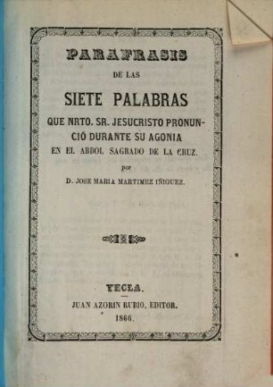 Parafrasis de las siete palabras que Nrto. Sr. Jesucristo pronunció durante su agonia en el arbol sagrado de la cruz