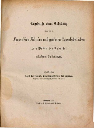 Ergebnisse einer Erhebung über die in bayerischen Fabriken und größeren Gewerbebetrieben zum Besten der Arbeiter getroffenen Einrichtungen