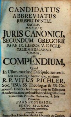 Candidatus abbreviatus iurisprudentiae sacrae ... : hoc est, iuris canonici secundum Gregorii Papae IX. libros V. decretalium explanati summa, seu compendium, 2.