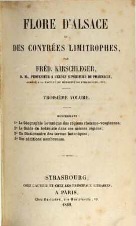 Flore d'Alsace et des contrées limitrophes, 3. La géographie botanique des régions Rhénano-Vosgiennes; le guide du botaniste dans ces mêmes régions; un dictionnaire des termes botaniques; des additions nombreues