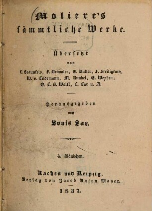 Molière's sämmtliche Werke, 4. Der Liebeszwist. Don Juan. Die Schule der Frauen. Die Kritik der Schule der Frauen. Der eingebildete Kranke. - 1837. - 569 S.
