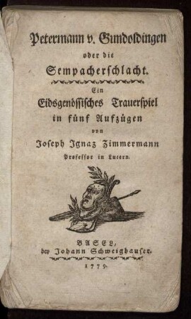 Petermann v. Gundoldingen oder die Sempacherschlacht : Ein Eidsgenössisches Trauerspiel in fünf Aufzügen