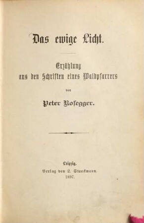 Das ewige Licht : Erzählung aus d. Schriften e. Waldpfarrers