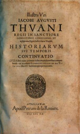 Iac. Avgvsti Thvani Historiarvm Svi Temporis Tomus ..., 4. Illustris Viri Iacobi Avgvsti Thvani ... Historiarvm Svi Temporis Continvatio