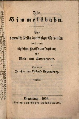 Die Himmelsbahn : eine doppelte Reihe dreitägiger Exercitien nebst einer täglichen Gewissenserforschung für Welt- und Ordensleute
