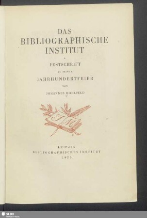 Das Bibliographische Institut : Festschrift zu seiner Jahrhundertfeier