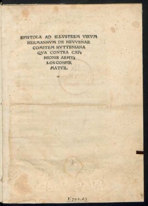 EPISTOLA AD ILLVSTREM VIRVM || HERMANNVM DE NEVVENAR || COMITEM HVTTENIANA || QVA CONTRA CAP=||NIONIS AEMV=||LOS CONFIRMATVR.||