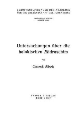 Untersuchungen über die halakischen Midraschim / von Chanoch Albeck