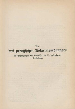 Die drei preußischen Notariatsordnungen mit Ergänzungen und Hinweisen auf die nachfolgende Darstellung.