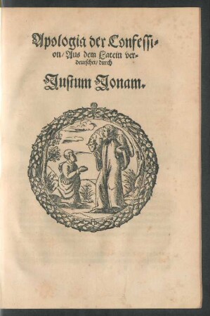 Apologia der Confession/ Aus dem Latein verdeutschet/ durch Justum Jonam.