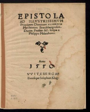 EPISTOLA || AD ILLVSTRISSIMVM || Principem, Dominum ALBERTVM || Marchionem Brandeburgensem.|| Ducem Prussiae &ʹc. scripta a || Philippo Melanthone:||