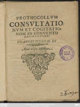 Prothocollum Consultationum Et Cogitationum In Conventu Ratisbonensi Evangelicorum Et Catholicorum Anno 1630 habitarum