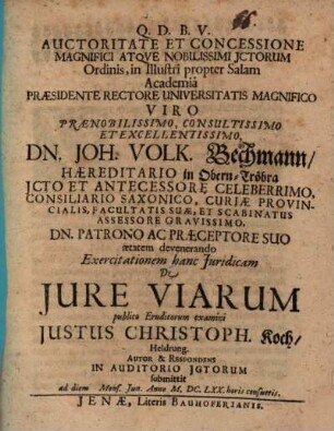 Praesidente ... Dn. Joh. Volk. Bechmann ... Exercitationem hanc iuridicam de iure viarum