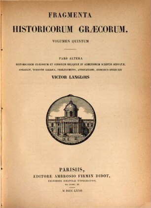 Fragmenta historicorum Graecorum : Apollodori bibliotheca cum fragmentis. 5,2, Historicorum Graecorum et Syriorum reliquiae in Armeniorum scriptis servatae : collegit, versione Gallica, prolegomenis, annotatione, indicibus instruxit Victor Langlois