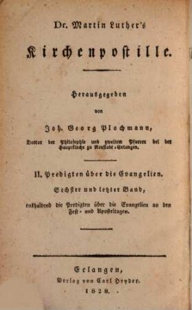 Dr. Martin Luther's sämmtliche Werke, 15. Homiletische und katechetische Schriften: Kirchenpostille : II. Predigten über die Evangelien ; sechster und letzter Band, enthaltend die Predigten über die Evangelien an den Fest- und Aposteltagen