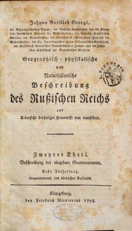 Johann Gottlieb Georgi, der Arzeneygelahrtheit Doctor ... Geographisch-physikalische und Naturhistorische Beschreibung des Rußischen Reichs : zur Uebersicht bisheriger Kenntnisse von demselben, 2,1. Beschreibung der einzelnen Gouvernements ; 1. Gouvernements des nördlichen Rußlands