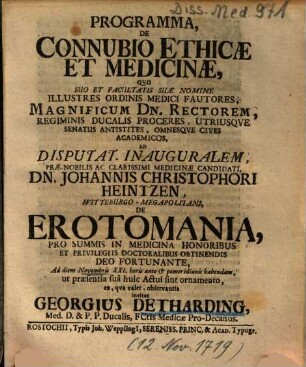 Programma, De Connubio Ethicae Et Medicinae, Qvo ... Ad Disputat. Inauguralem ... Dn. Johannis Christophori Heintzen, Witteburgo-Megapolitani, De Erotomania ... Ad diem Novembris XXI. horis ante et pomeridianis habendam, ut praesentia suâ huic Actui sint ornamento ...