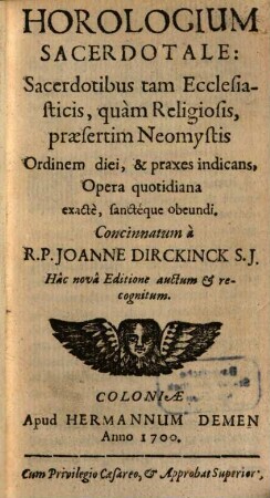 Horologium sacerdotale : sacerdotibus tam ecclesiasticis, quam religiosis, praesertim neomystis ordinem diei & praxes indicans ...