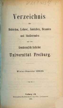 Verzeichnis der Behörden, Lehrer, Anstalten, Beamten und Studierenden der Badischen Universität Freiburg. 1888/89. WH