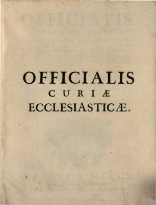 Augustini Matthaeucci Officialis curiae ecclesiasticae : ad praxim pro foro ecclesiastico tum seculari tum regulari, utiliter aptatus ...
