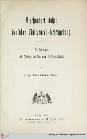 Vierhundert Jahre deutscher Civilproceß-Gesetzgebung : Darstellungen und Studien zur deutschen Rechtsgeschichte