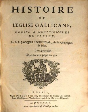 Histoire De L'Eglise Gallicane : Dediée A Nosseigneurs Du Clerge. 4, Depuis l'an 648. jusqu'à l'an 790