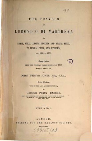 The travels of Ludovico di Varthema in Egypt, Syria, Arabia deserta and felix, in Persia, India, and Ethiopia, a. D. 1503 - 8 : Translated from the original Italian edition of 1510, with a preface, by John Winter Jones, And Edited, with notes and an introduction, by George Percy Badger