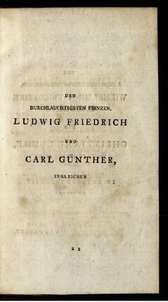 Den Durchlauchtigfsten Prinzen, Ludwig Friedrich Und Carl Günther, Ingleichen Den Durchlauchtigsten Prinzessinnen, Wilhelmine Friederike Caroline Und Christiane Louise Von Schwarzburg In Unterthaenigkeit Gewidmet Von Dem Verfasser