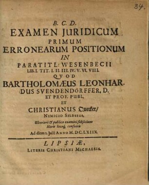Examen Iuridicum Primum Erronearum Positionum In Paratitl: Wesenbecii Lib. I. Tit. I. II. III. IV. V. VI. VIII.
