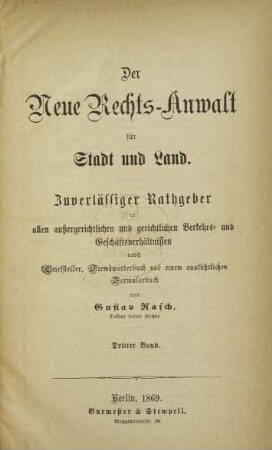Bd. 3: Der neue Rechts-Anwalt für Stadt und Land : zuverlässiger Rathgeber in allen außergerichtlichen und gerichtlichen Verkehrs- und Geschäftsverhältnissen