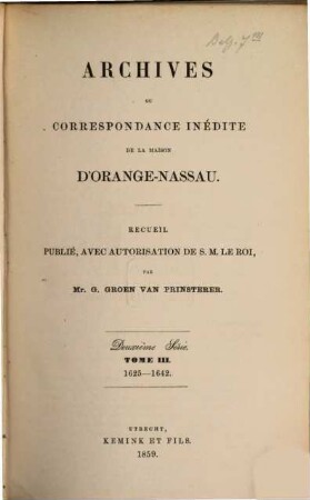 Archives ou correspondance inédite de la maison d'Orange-Nassau : recueil publié avec autorisation de S.M. Le Roi. 3. 1625/42 (1859)