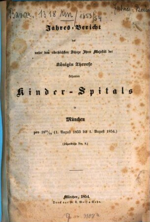 Jahres-Bericht des unter dem allerhöchsten Schutze Ihrer Majestät der Königin-Mutter stehenden Kinder-Spitals in München. [8.] 1853/54 (1854)