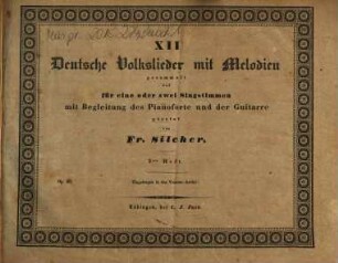 12 deutsche Volkslieder mit Melodien : gesetzt für eine oder zwei Singstimmen mit Begleitung des Pianoforte oder der Guitarre, 3tes Heft. Op. 28