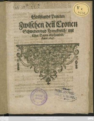 Stillstands Puncten Zwischen den Cronen Schweden und Franckreich/ mit Chur Bayrn abgehandelt/ Anno 1647.