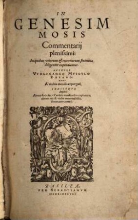 In Genesim Mosis Commentarij plenissimi : In quibus veterum et recentiorum sententiae diligenter expenduntur