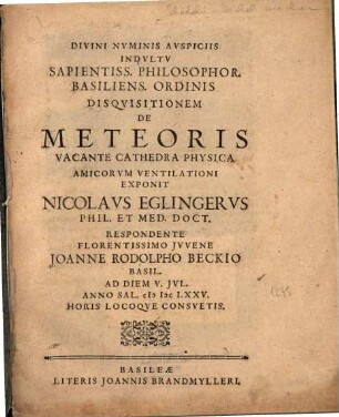 Divini Nvminis Avspiciis Indvltv Sapientiss. Philosophor. Basiliens. Ordinis Disqvisitionem De Meteoris Vacante Cathedra Physica