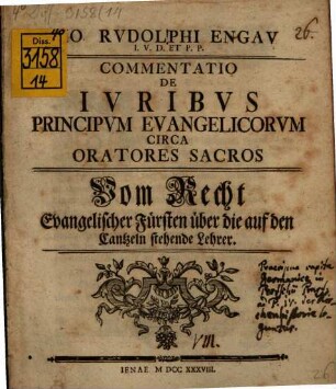 Commentatio de iuribus principum evangelicorum circa oratores sacros : Vom Recht evangelischer Fürsten über die auf den Cantzeln stehende Lehrer